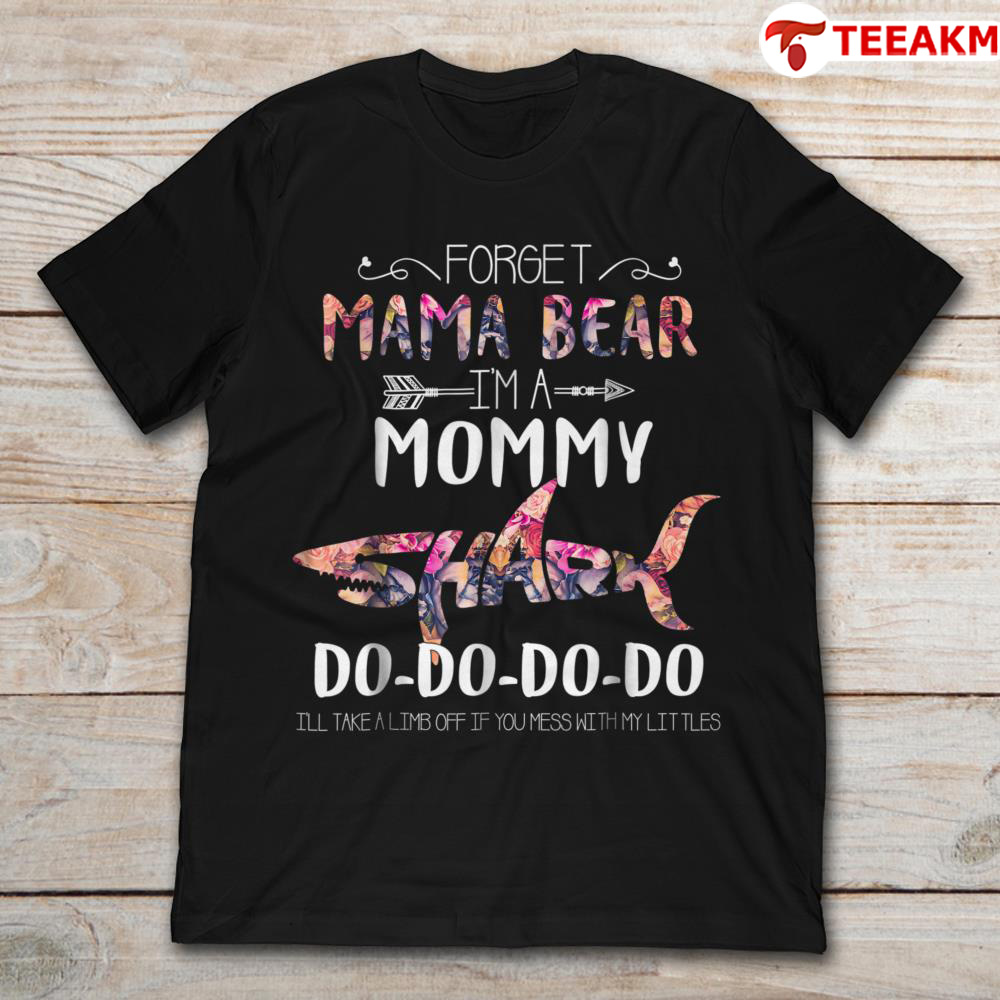 Forget Mama Bear Im A Mommy Shark Do Do Do Do Do Unisex Tee