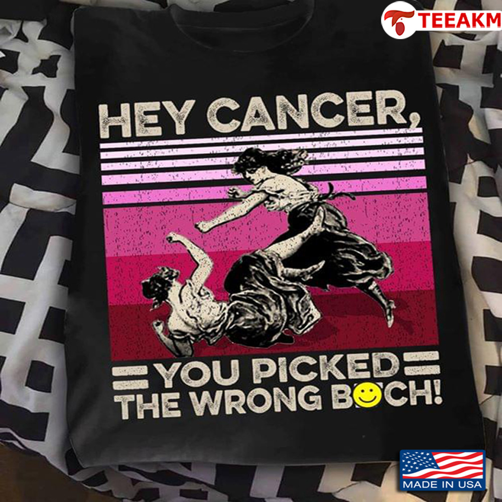 Girls Fighting Hey Cancer You Picked The Wrong Bitch Unisex T-shirt
