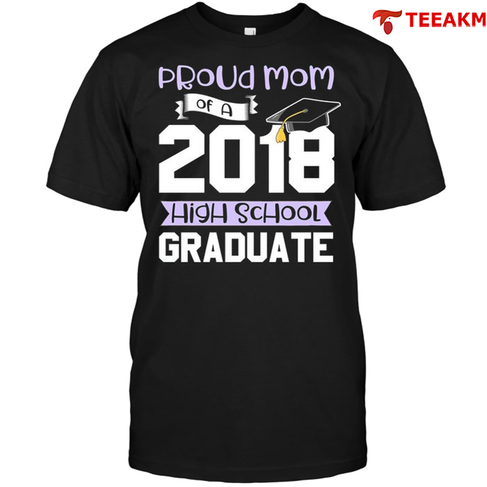 Graduation For Family 2018 Proud Mom High School Unisex Tee