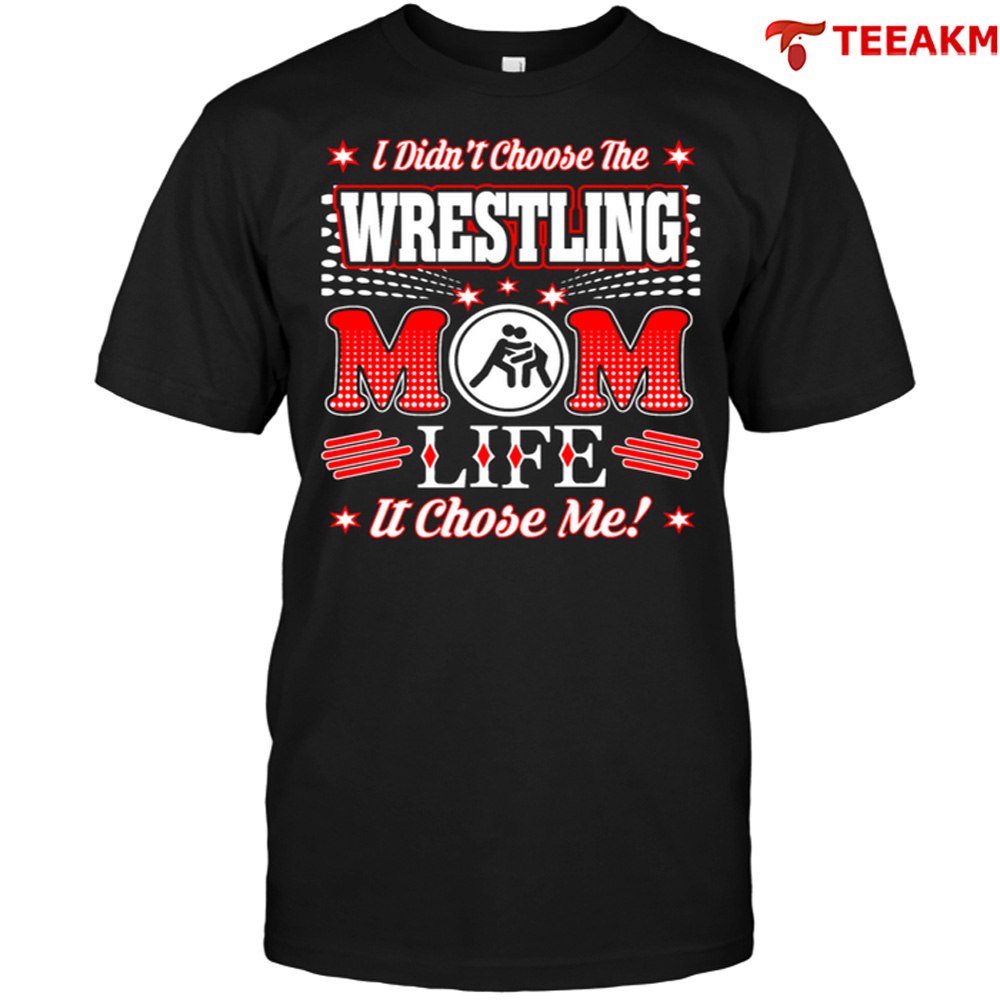 I Didnt Choose The Wrestling Mom Life It Chose Me Unisex T-shirt