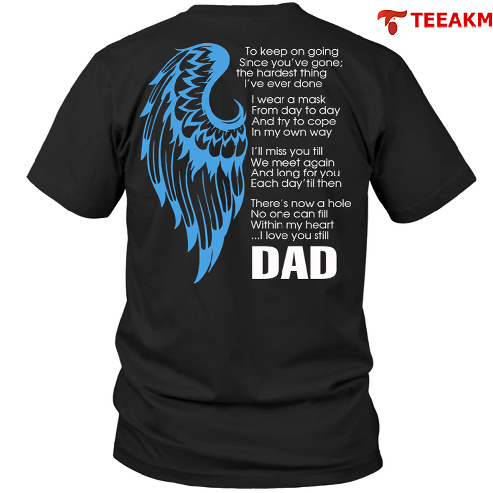 I Love You Still Dad To Keep On Going Since Youve Gone Unisex Tee