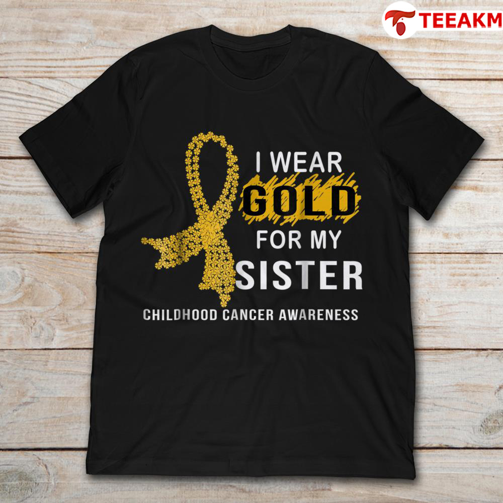 I Wear Gold For My Sister Childhood Cancer Awareness Ribbon Unisex T-shirt