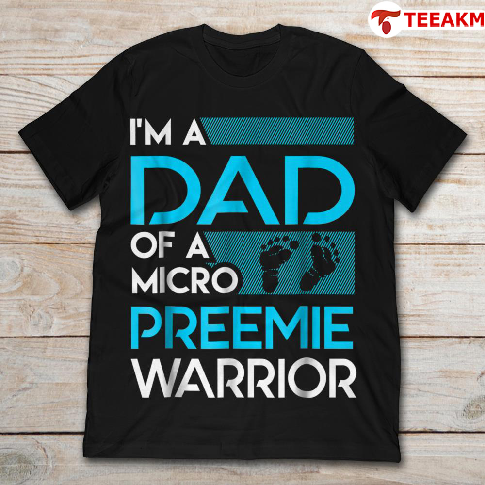 Im A Dad Of A Micro Preemie Warrior Unisex T-shirt