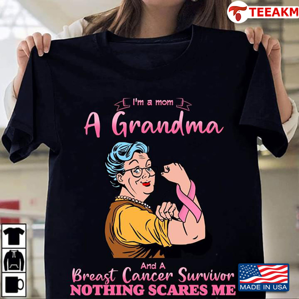 Im A Mom A Grandma And A Breast Cancer Survivor Nothing Scares Me Unisex T-shirt