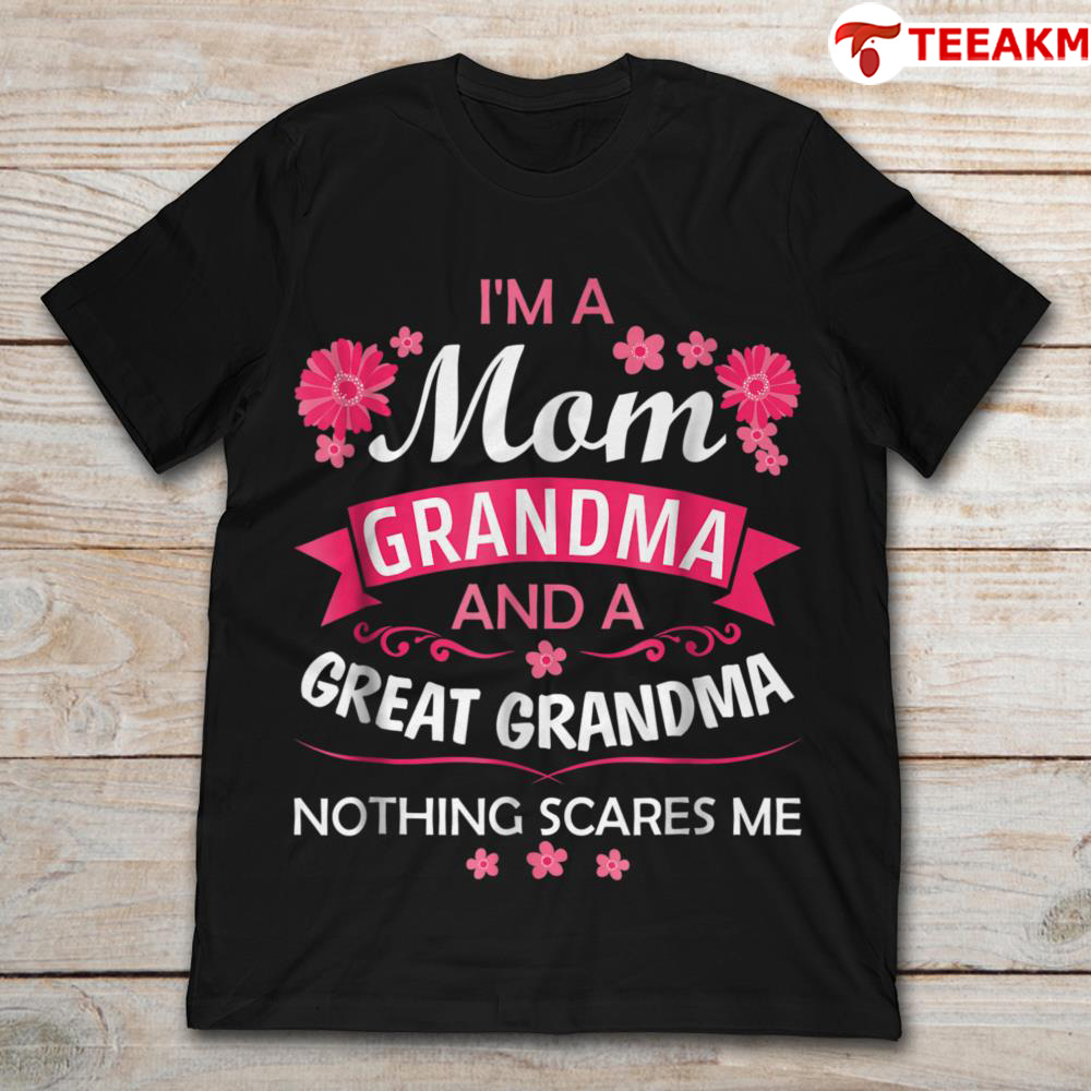 Im A Mom Grandma And A Great Grandma Nothing Scares Me Unisex T-shirt