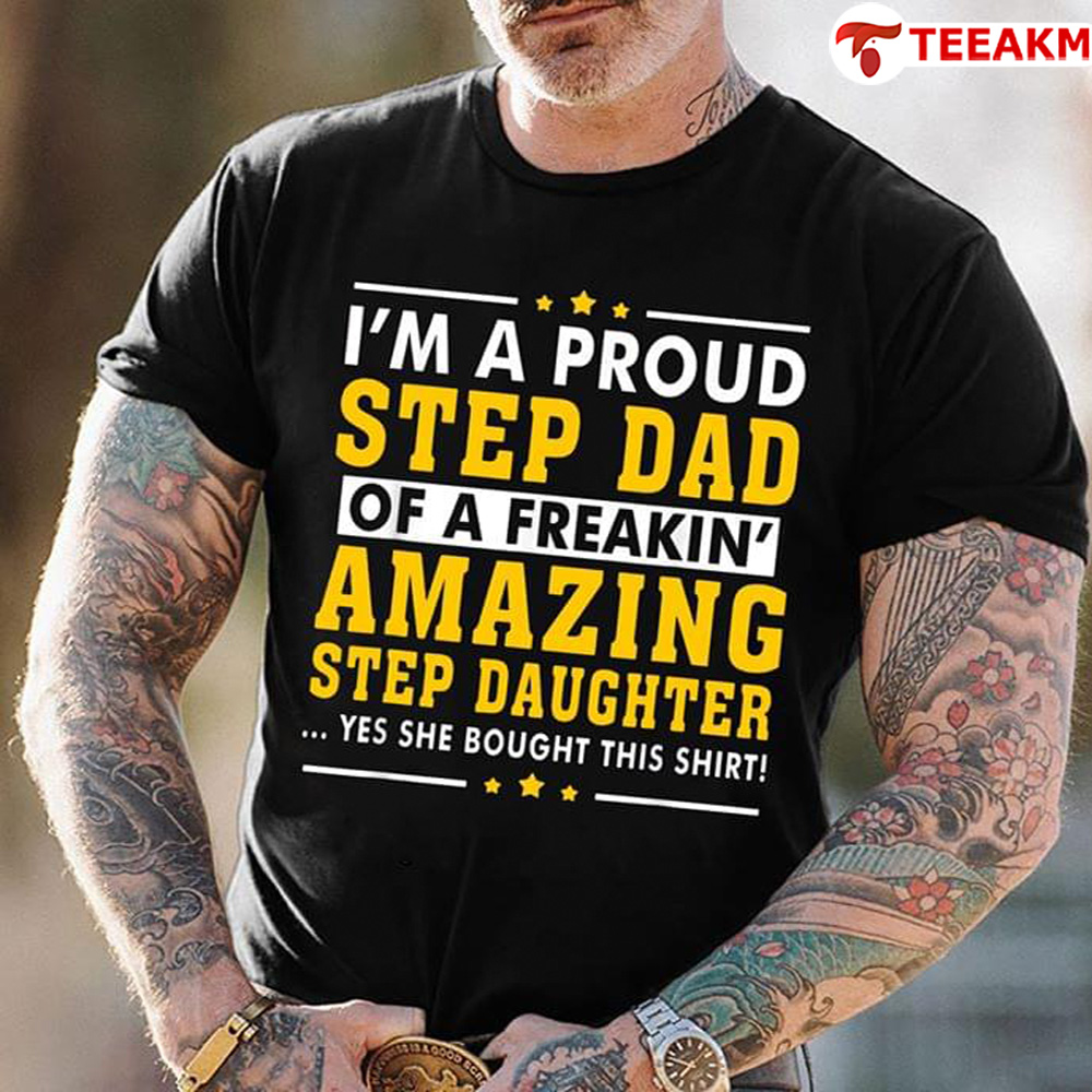 Im A Proud Step Dad Of A Freakin Amazing Step Daughter Unisex Tee