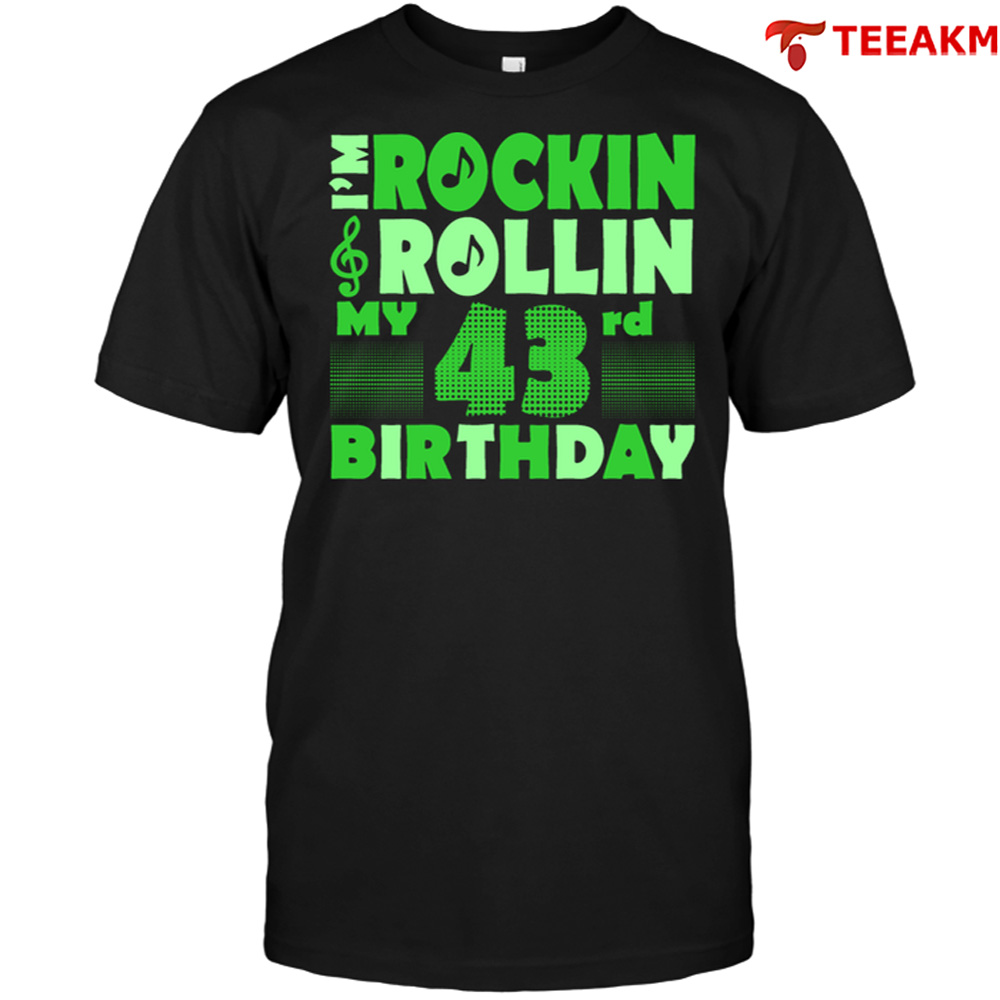 Im Rockin Rollin My 43rd Birthday Unisex T-shirt