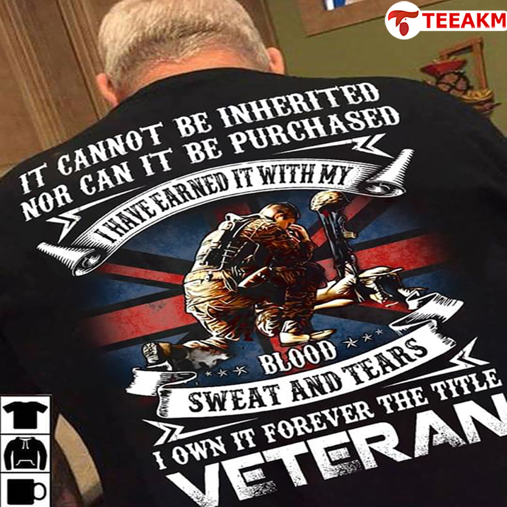 It-cannot-be-inherited-nor-can-it-be-purchased-i-have-earned-it-with-my-blood-sweat-and-tears-veteran Unisex T-shirt