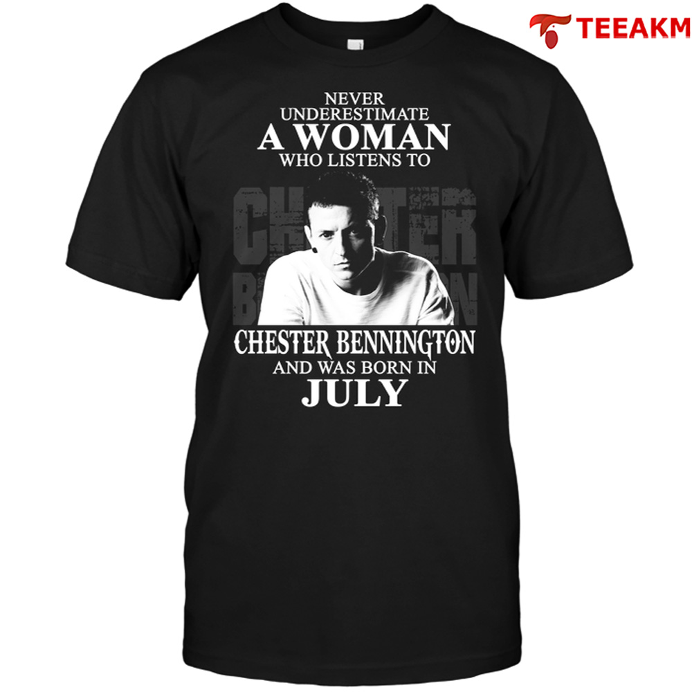 Never-underestimate-a-woman-who-listen-to-chester-bennington-and-was-born-in-july Unisex T-shirt