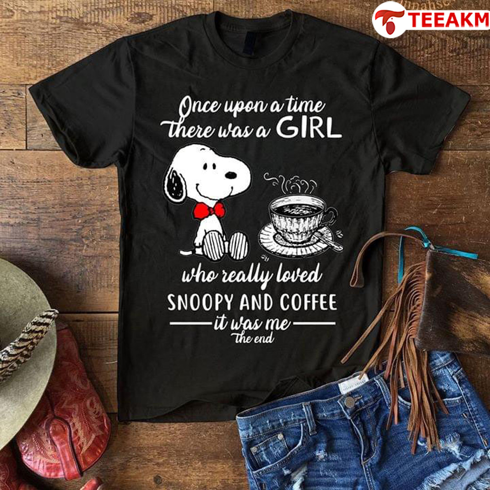 Once-upon-a-time-there-was-a-girl-who-really-loved-snoopy-and-coffee-it-was-me-the-end Unisex T-shirt