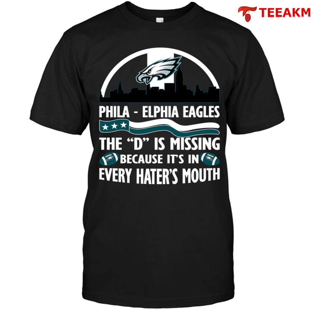 Phila-elphia-eagles-the-d-is-missing-because-its-in-every-haters-mouth Unisex T-shirt