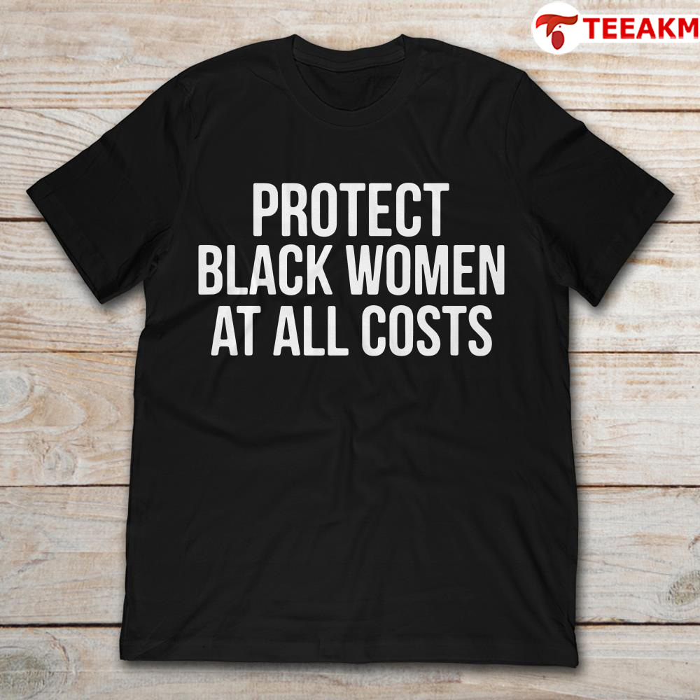 Protect-black-women-at-all-costs Unisex T-shirt