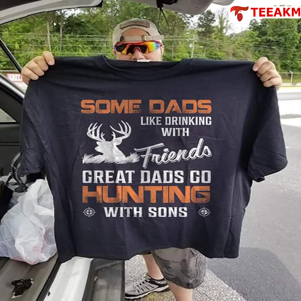 Some-dads-like-drinking-with-friends-great-dads-go-hunting-with-sons Unisex Tee