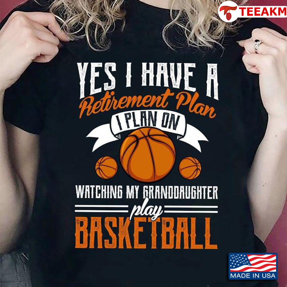 Yes I Have A Retirement Plan I Plan On Watching My Granddaughter Play Basketball Unisex T-shirt